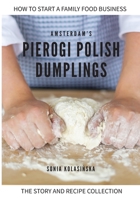Amsterdam's Pierogi Polish Dumplings: The Story and Recipe Collection B08JB1XLP3 Book Cover