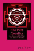 The Pink Swastika: An Immorality Play As Sci-Fi Novel 1482046261 Book Cover