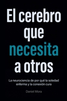 El cerebro que necesita a otros: La neurociencia de por qué la soledad enferma y la conexión cura (Spanish Edition) B0H83Z3WD1 Book Cover