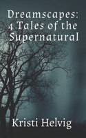 Dreamscapes: 4 Tales of the Supernatural B08S2PQ715 Book Cover
