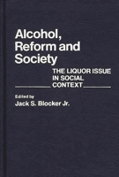 Alcohol, Reform and Society: The Liquor Issue in Social Context (Contributions in American History) 0313208891 Book Cover