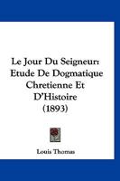 Le Jour Du Seigneur: Etude De Dogmatique Chretienne Et D'Histoire (1893) 116016035X Book Cover