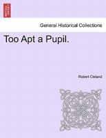 Too Apt a Pupil. 1241206813 Book Cover