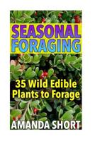 Seasonal Foraging: 35 Wild Edible Plants to Forage: (Edible Wild Plants, Foraging for Beginners) 1979005303 Book Cover