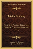 Bataille de CRA(C)Cy: Marche Et Position Des Arma(c)Es Franaaise Et Anglaise Rectifia(c)Es, Avec Une Carte 2011298768 Book Cover
