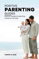 POSITIVE PARENTING GUIDES: Parents' Guide to teaching Values to the Kids B0BGNM9DBJ Book Cover