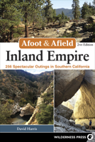 Afoot & Afield: Inland Empire: 257 Spectacular Outings in Southern California 0899978150 Book Cover