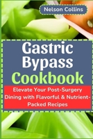 Gastric Bypass Cookbook: Elevate Your Post-Surgery Dining with Flavourful & Nutrient-Packed Recipes B0CRCC7H7F Book Cover