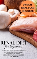 Renal Diet for Beginners: All that You Need To Know to Follow the Renal Diet Including Easy Recipes to Get Started. 30 DAYS MEAL PLAN INCLUDED 1801938547 Book Cover
