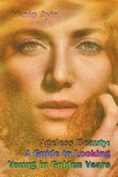 Ageless Beauty: A Guide to Looking Young in Golden Years B0C13XBV3F Book Cover