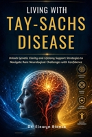 Living With Tay-Sachs Disease: Unlock Genetic Clarity and Lifelong Support Strategies to Navigate Rare Neurological Challenges with Confidence (Dutch Edition) B0H2QQV78W Book Cover