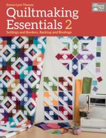 Quiltmaking Essentials 2: Settings and Borders, Backings and Bindings 1604685425 Book Cover