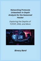 Networking Protocols Unleashed: Exploring the Depths of TCP/IP, DNS, and More 1806253054 Book Cover