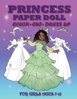 Princess Paper Doll for Girls Ages 7-12; Cut, Color, Dress up and Play. Coloring book for kids 6057253256 Book Cover