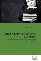 Gifted Adults' Perception of Giftedness: How Giftedness Influenced Their Graduate Education 3639138899 Book Cover