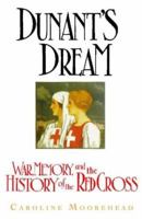 Dunant's Dream: War, Switzerland and the History of the Red Cross