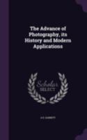 The Advance of Photography, its History and Modern Applications 1346684731 Book Cover