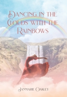 Dancing in the Clouds with the Rainbows 1638749361 Book Cover