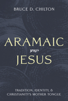Aramaic Jesus: Tradition, Identity, and Christianity's Mother Tongue 1481322230 Book Cover