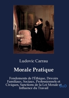 Morale Pratique: Fondements de l'Éthique, Devoirs Familiaux, Sociaux, Professionnels et Civiques, Sanctions de la Loi Morale et Influence du Travail (French Edition) B0GMNTQRWP Book Cover