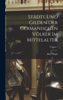 St�dte Und Gilden Der Germanischen V�lker Im Mittelalter; Volume 2 1018018336 Book Cover