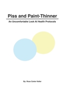 Piss and Paint-Thinner: An Uncomfortable Look at Health Protocols B087SFTBPG Book Cover