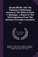 Senate Bill No. 226: The Taxation of Retirement Income in The Wake of Davis v. Michigan : a Report to The 53rd Legislature From The Revenue Oversight Committee 1379190010 Book Cover