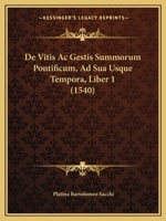 De Vitis Ac Gestis Summorum Pontificum, Ad Sua Usque Tempora, Liber 1 (1540) 110485757X Book Cover