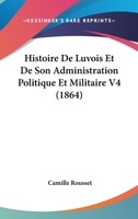 Histoire De Luvois Et De Son Administration Politique Et Militaire V4 (1864) 1167715896 Book Cover