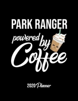 Park Ranger Powered By Coffee 2020 Planner: Park Ranger Planner, Gift idea for coffee lover, 120 pages 2020 Calendar for Park Ranger 1650127030 Book Cover