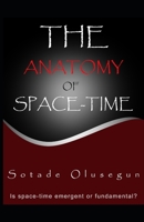 The Anatomy of Space-time: Is space-time emergent or fundamental? B0BV49MJ25 Book Cover