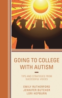 Going to College with Autism: Tips and Strategies from Successful Voices 147582615X Book Cover