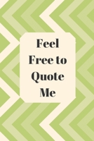 Feel Free to Quote Me: 120 pages notebook with glossy cover .different designs with different colors 1654900699 Book Cover