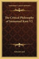 The Critical Philosophy of Immanuel Kant V2 1162728876 Book Cover