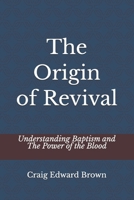 The Origin of Revival: Understanding Baptism and The Power of the Blood B0GSQ6VKQJ Book Cover