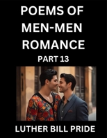 Men-Men Romance Poetry (Part 13)- Poems of MM Dating Relationship, Understanding Feelings of LGBTQ+ Love, Longing, Intimacy, Desire, and Sex Through Verse, Whispers of the Heart B0FNQJ9H4K Book Cover