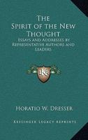 The Spirit of the New Thought: Essays and Addresses by Representative Authors and Leaders 1017593612 Book Cover