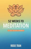 52 Weeks to Meditation: A Self-Guided Journey 1091369429 Book Cover