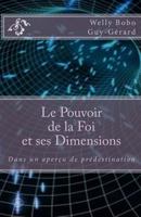 Le Pouvoir de la Foi Et Ses Dimensions: Dans Un Aper�u de Pr�destination 1514173050 Book Cover
