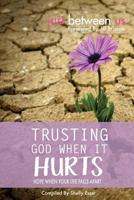 Trusting God When It Hurts: Hope When Your Life Falls Apart 1517039967 Book Cover