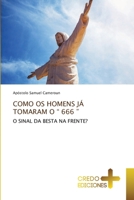 COMO OS HOMENS JÁ TOMARAM O “ 666 ”: O SINAL DA BESTA NA FRENTE? 6134893137 Book Cover