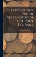 Zur Erkenntniss Unsrer Staatswirthschaftlichen Zust�nde 101840791X Book Cover