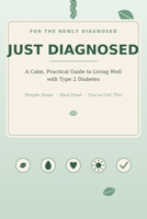 JUST DIAGNOSED: A Calm, Practical Guide to Living Well with Type 2 Diabetes B0H7VPM612 Book Cover