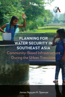 Planning for Water Security in Southeast Asia: Community-Based Infrastructure During the Urban Transition 1839984015 Book Cover