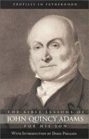 The Bible Lessons of John Quincy Adams for His Son (Training Boys to Be Men of God) 1929241224 Book Cover