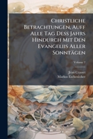 Christliche Betrachtungen, Auff Alle Tag De� Jahrs Hindurch Mit Den Evangelijs Aller Sonnt�gen: Von Dem Sonntag Trinitatis Bi� Auff Das Advent, Volume 2... 1247921204 Book Cover