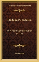Hodegus Confuted: In A Plain Demonstration 0548706581 Book Cover