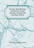 On the Distribution of Birds in Great Britain, During the Nesting Season 0530974649 Book Cover