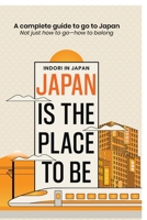 Japan is the place to be: A complete guide to go to Japan- Not just how to goãƒ¼how to belong B0FF6HFS9G Book Cover