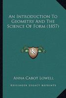 An Introduction to Geometry and the Science of Form 0554551926 Book Cover